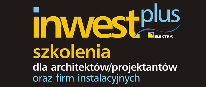 Bezpłatne szkolenia ELEKTRA Inwest Plus dla projektantów i instalatorów już w maju 2013 roku!