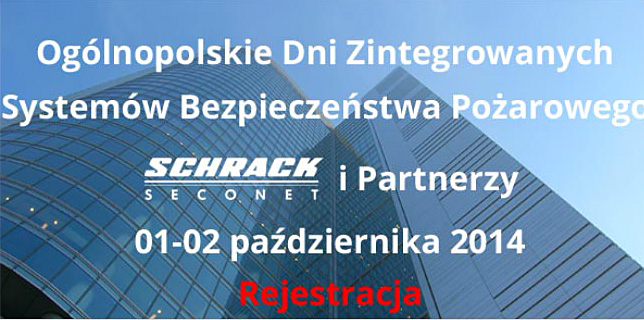 Rozpoczęła się rejestracja na  Ogólnopolskie Dni Zintegrowanych Systemów Bezpieczeństwa Pożarowego – Schrack Seconet i Partnerzy